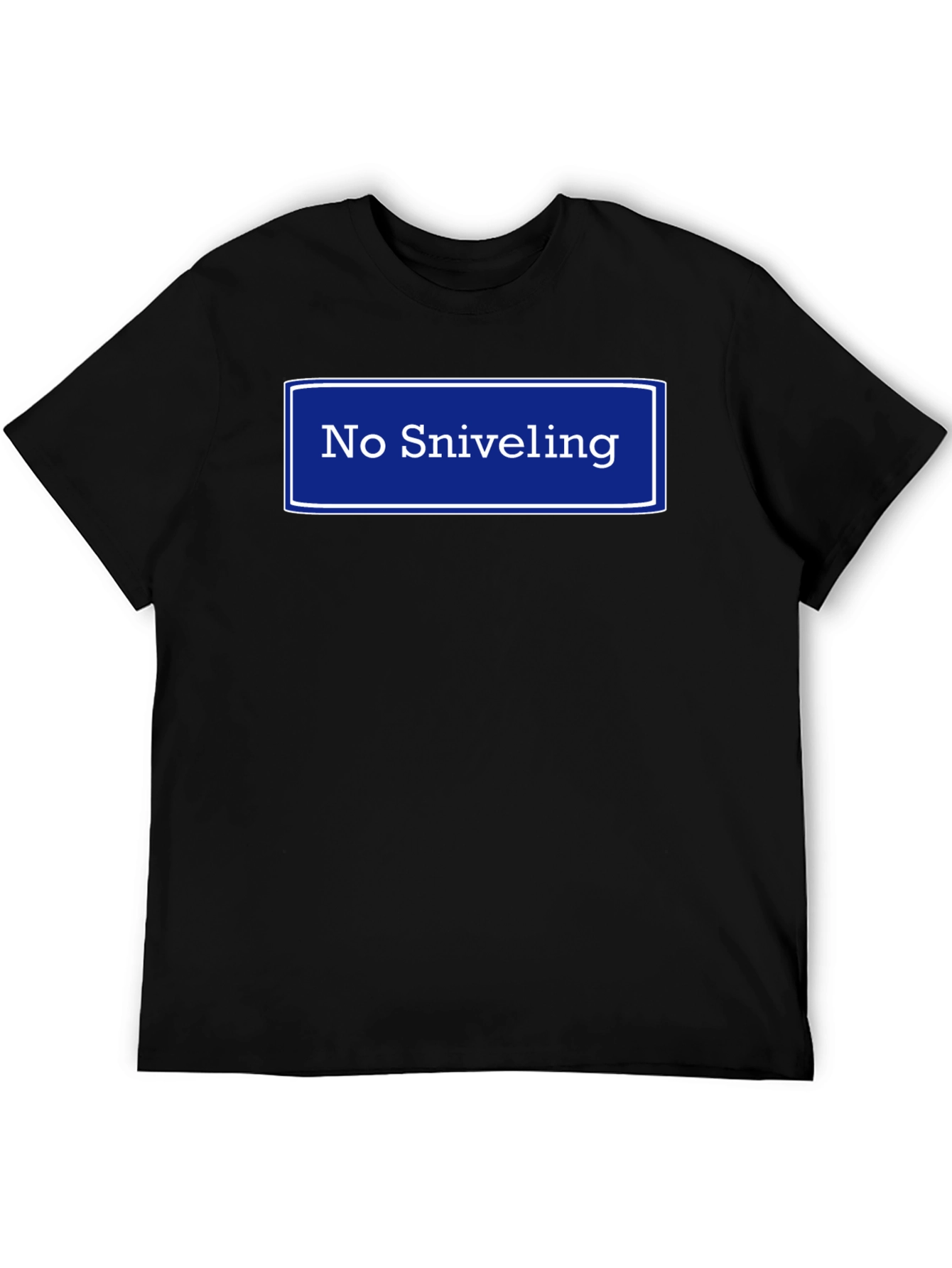 No Sniveling T-Shirt - Humorous Graphic Tee