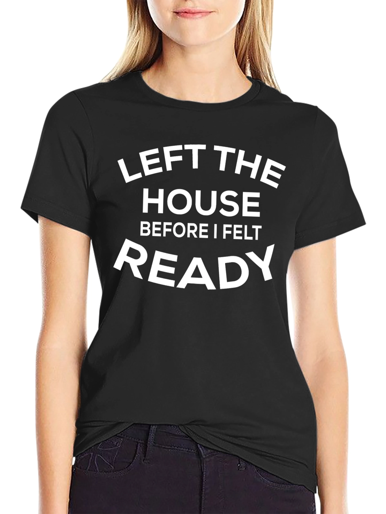 Left the House Ready Funny T-Shirt