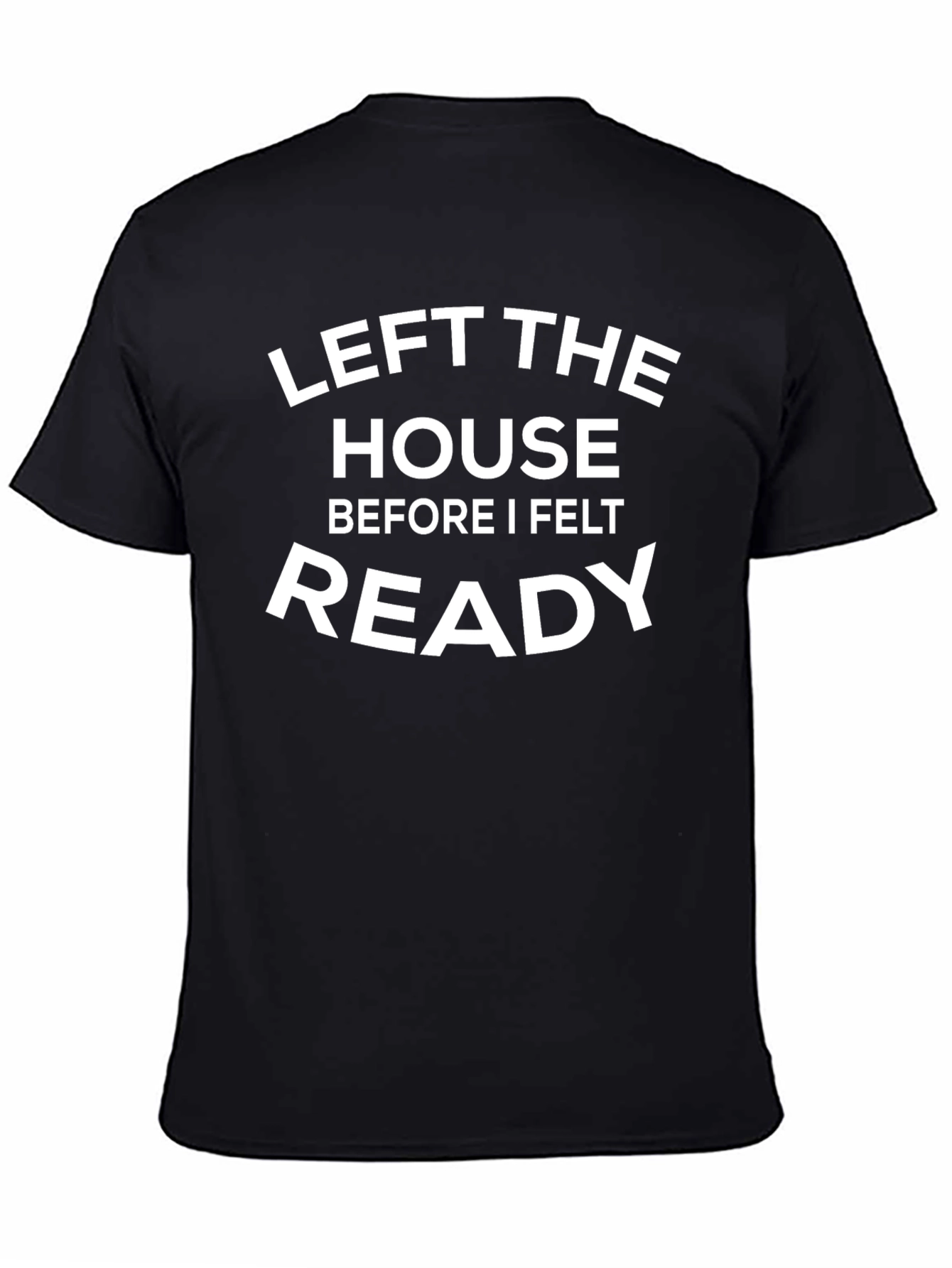 Left the House Ready Funny T-Shirt
