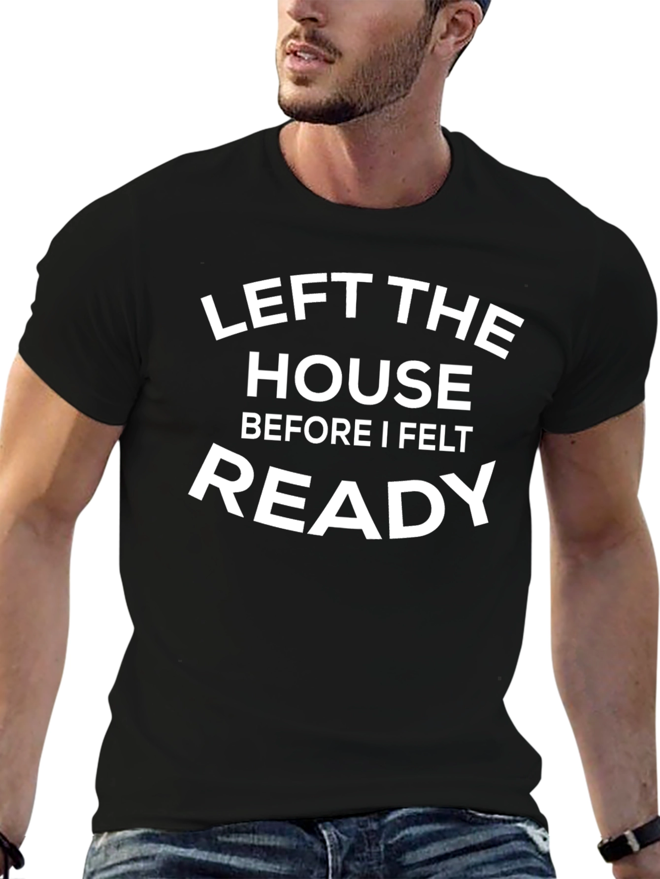 Left the House Ready Funny T-Shirt