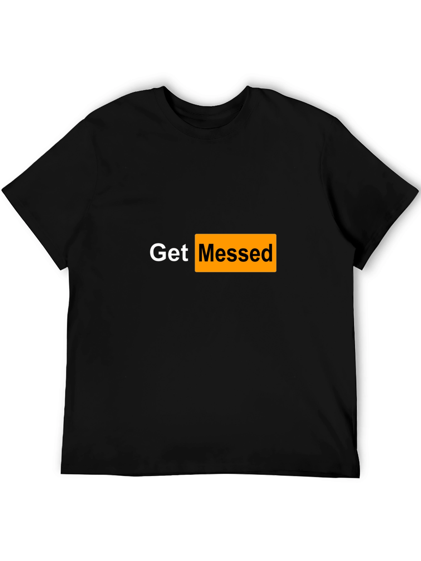 Get Messed T-Shirt - Adult Humor Tee
