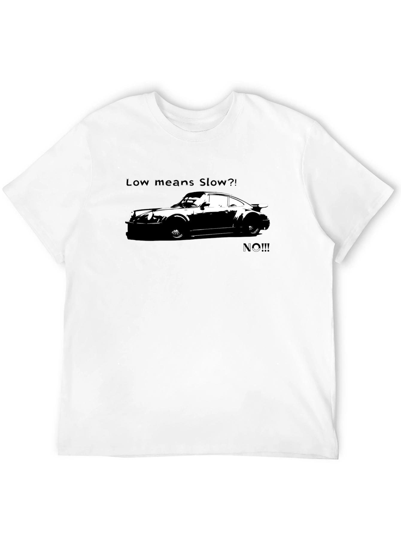 Low Means Slow? T-Shirt - Car Enthusiast Apparel