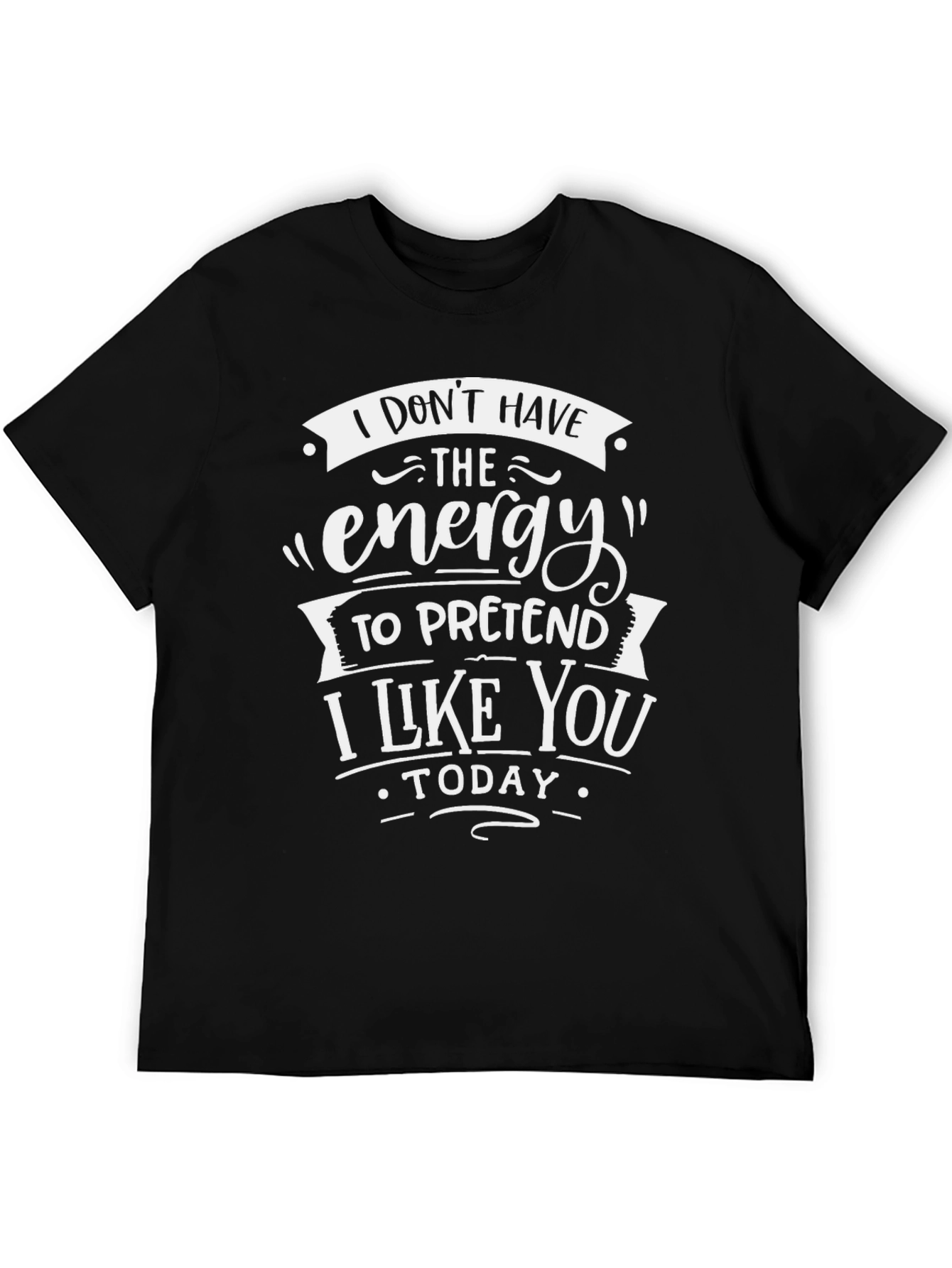 Funny Graphic T-Shirt: No Energy to Pretend Today