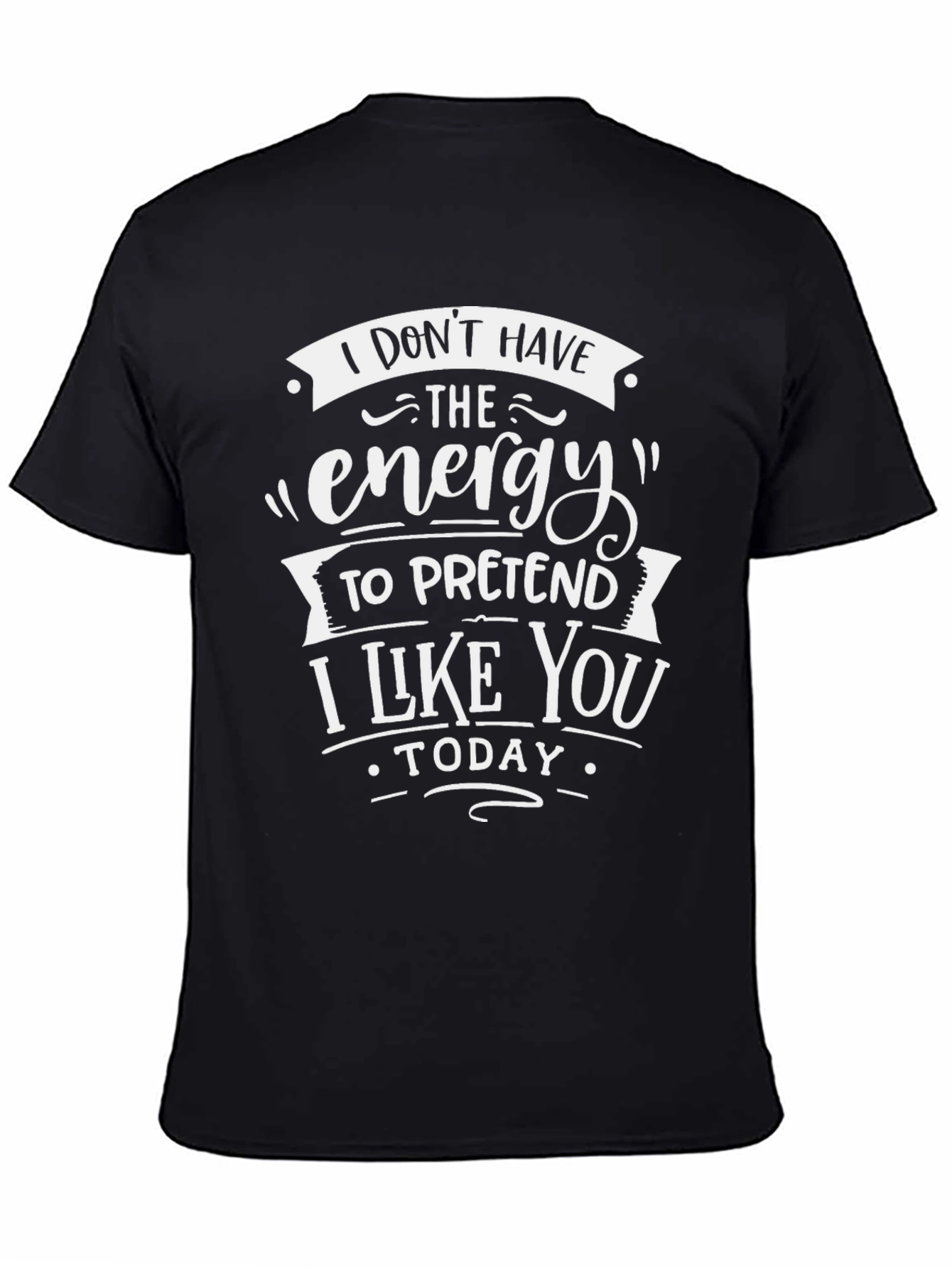 Funny Graphic T-Shirt: No Energy to Pretend Today