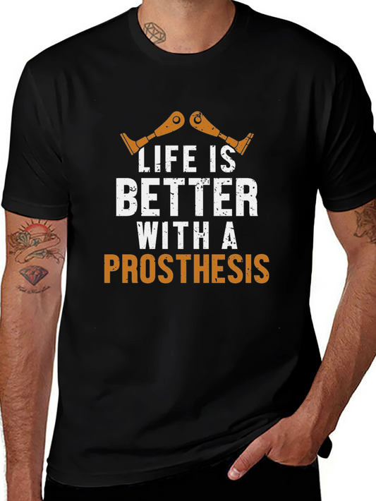 Life is Better With a Prosthesis Graphic T-Shirt