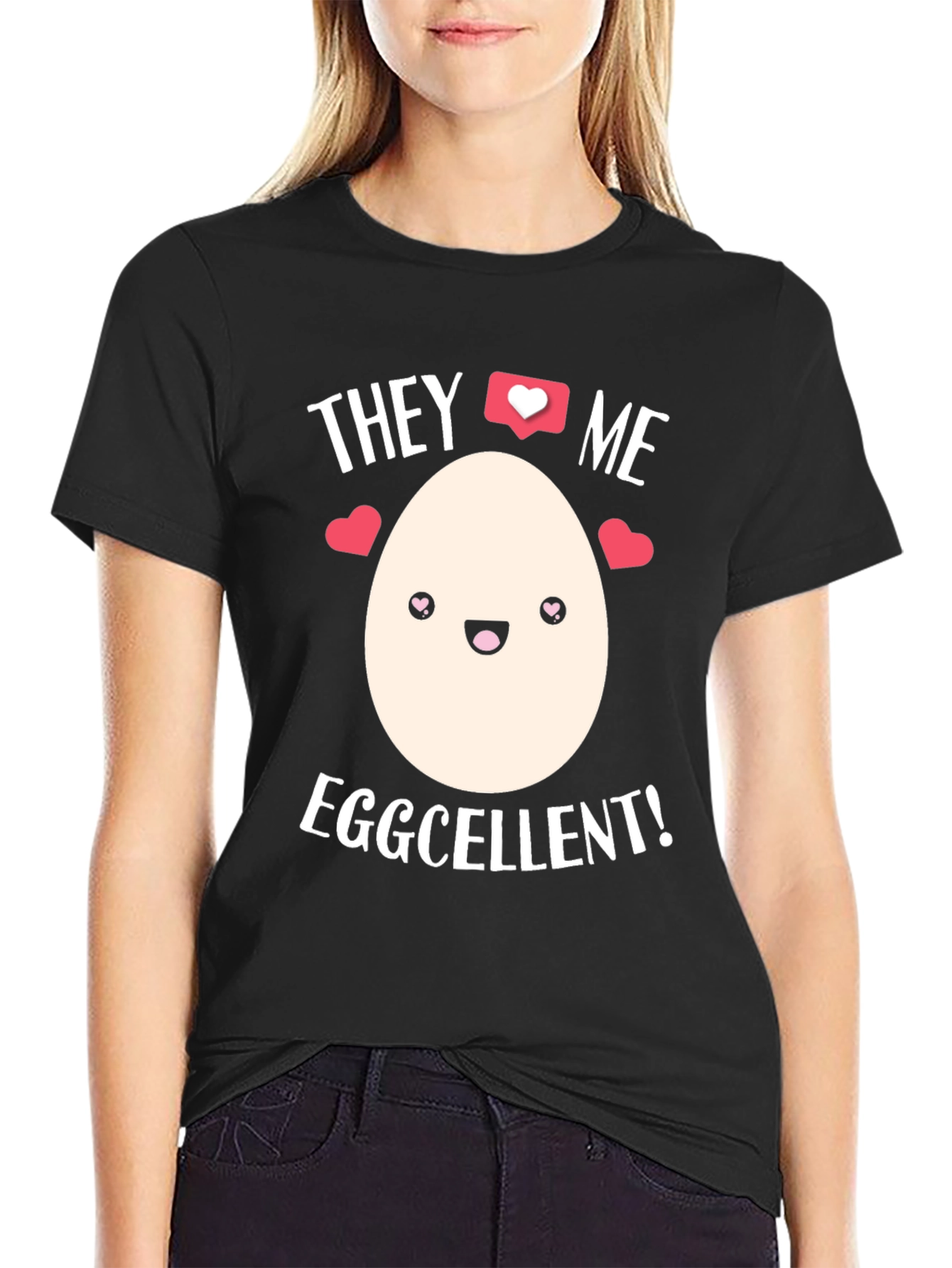 Eggcellent T-Shirt - They Love Me!