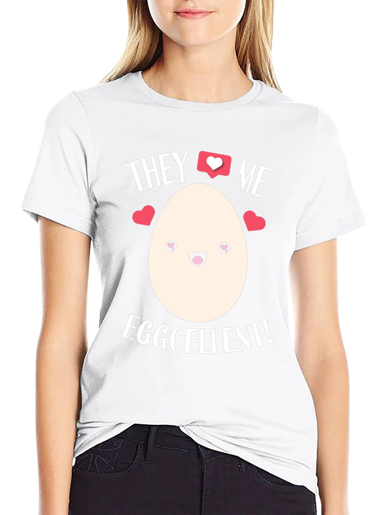 Eggcellent T-Shirt - They Love Me!