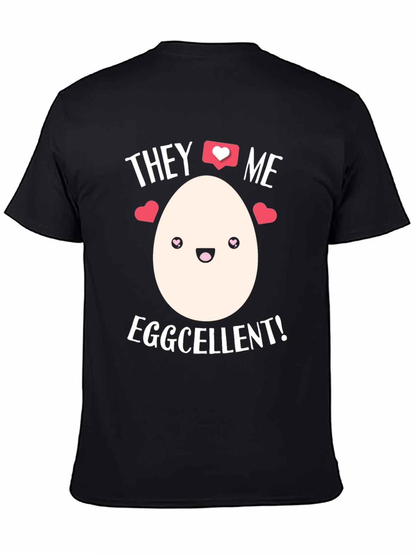 Eggcellent T-Shirt - They Love Me!