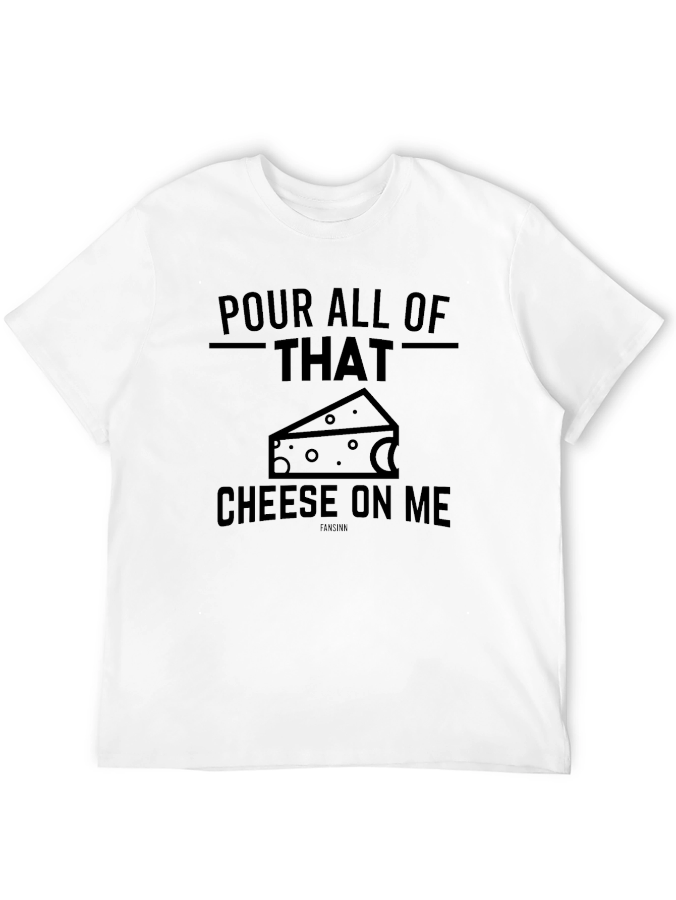 Pour All Of That Cheese On Me Graphic T-Shirt