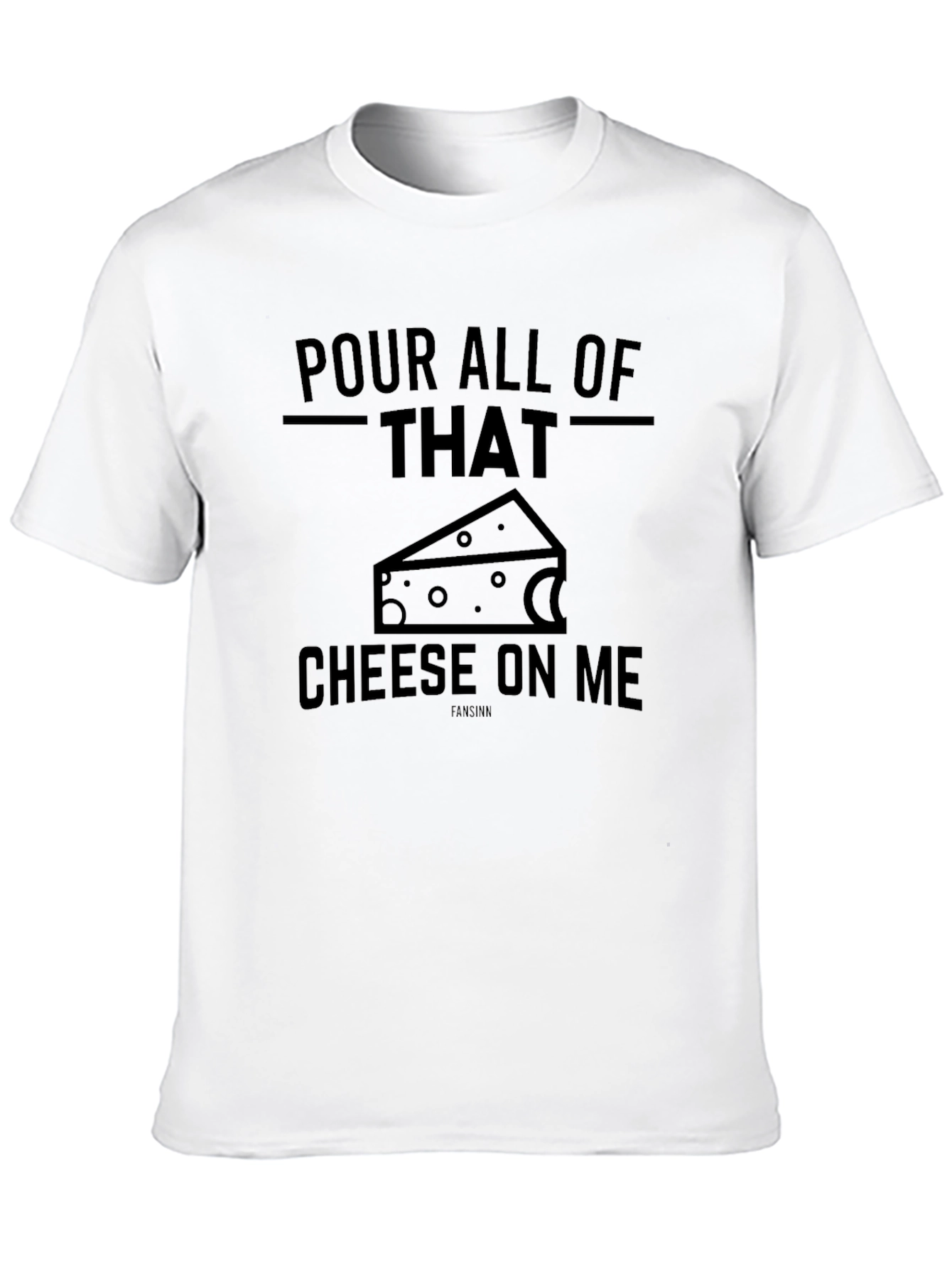 Pour All Of That Cheese On Me Graphic T-Shirt