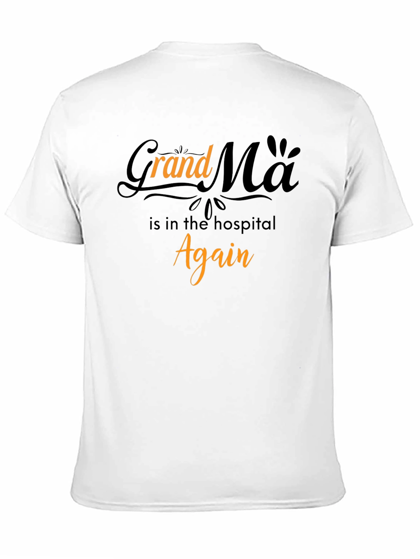 Grandma in the Hospital Again Graphic T-Shirt