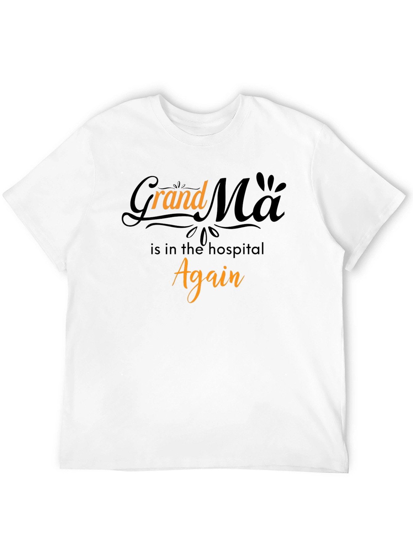 Grandma in the Hospital Again Graphic T-Shirt
