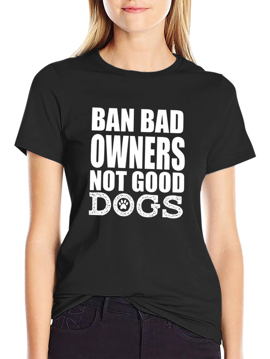 Ban Bad Owners Dog T-Shirt - Soft Cotton Graphic Tee