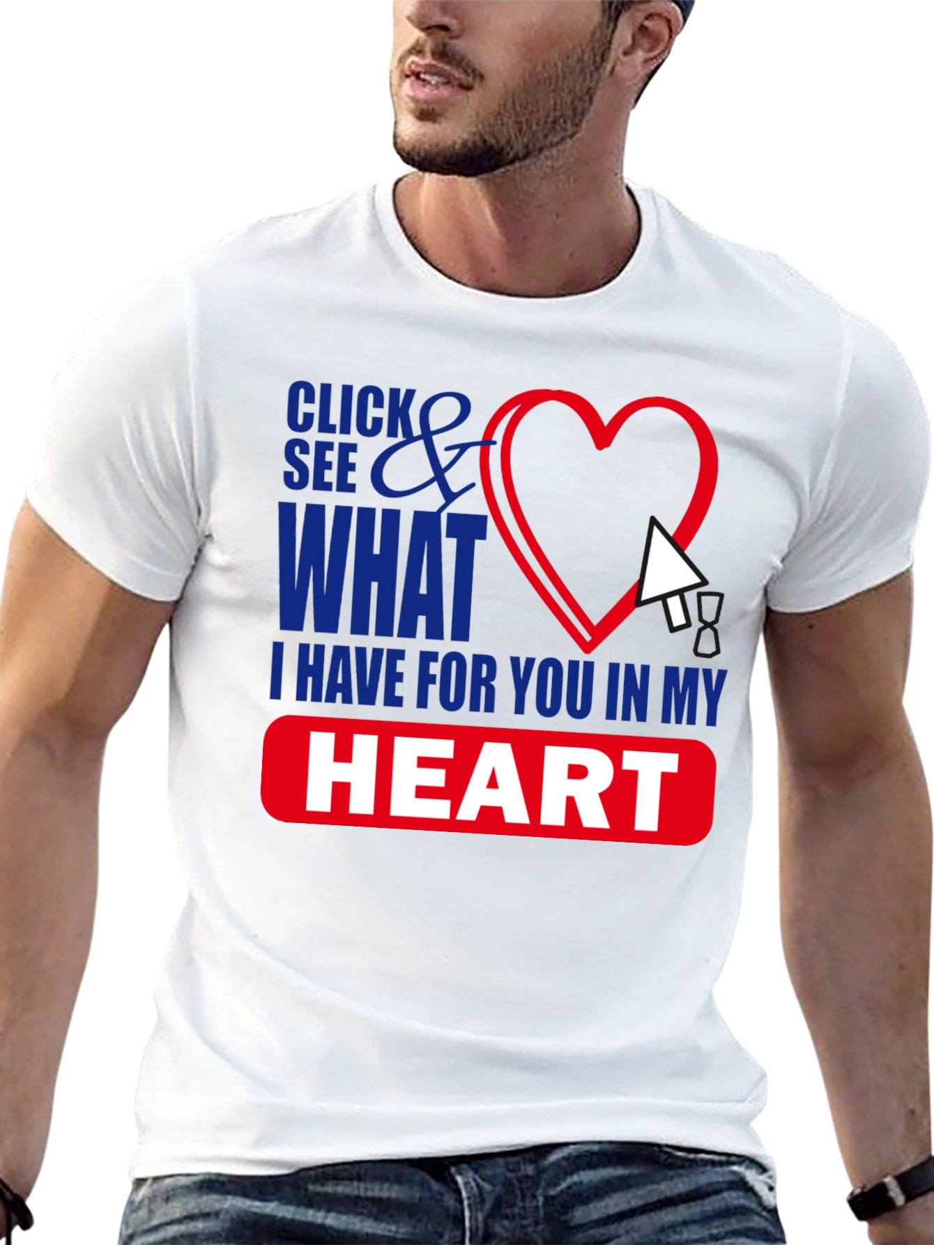 Click See What I Have in My Heart T-Shirt