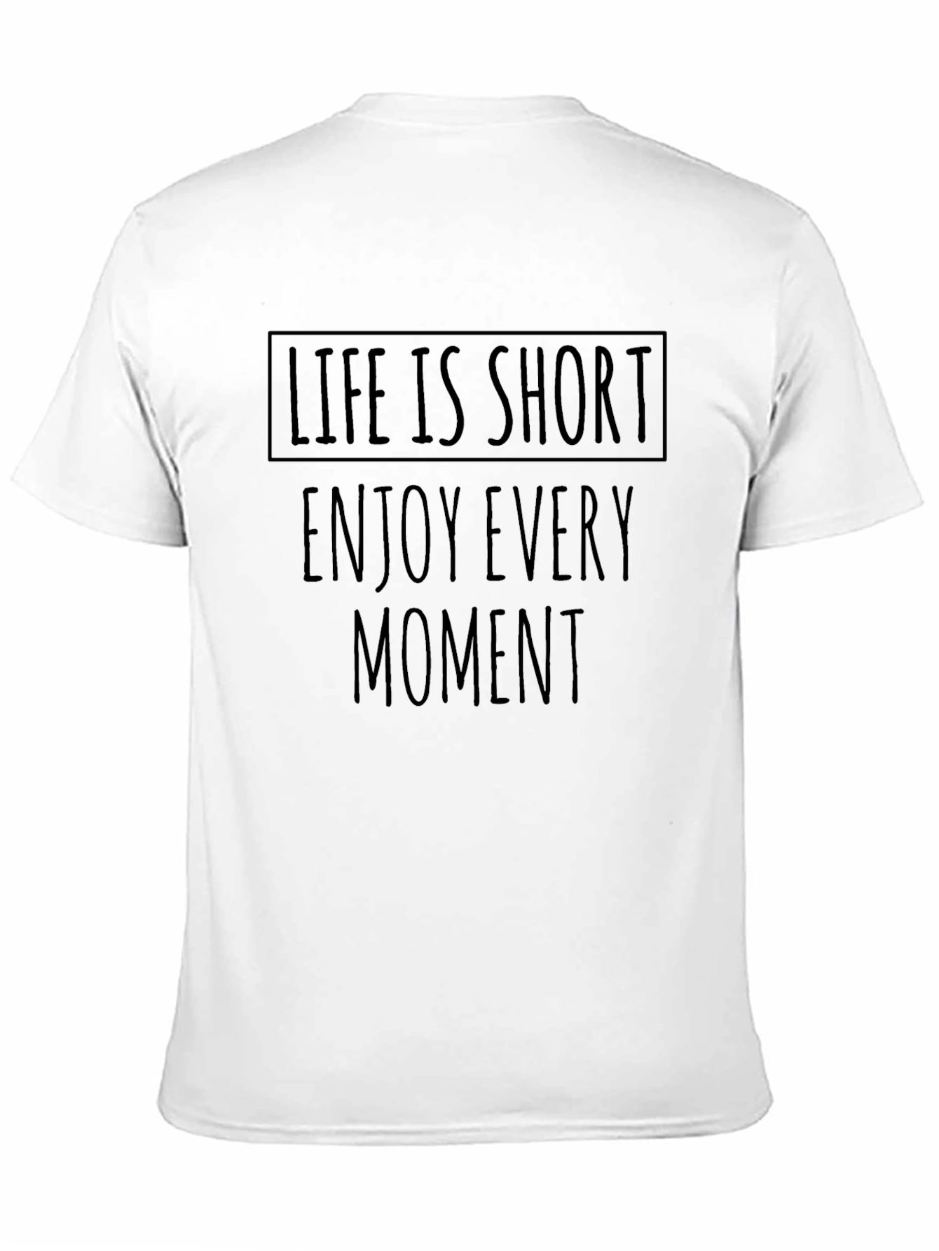 Life is Short T-Shirt - Enjoy Every Moment