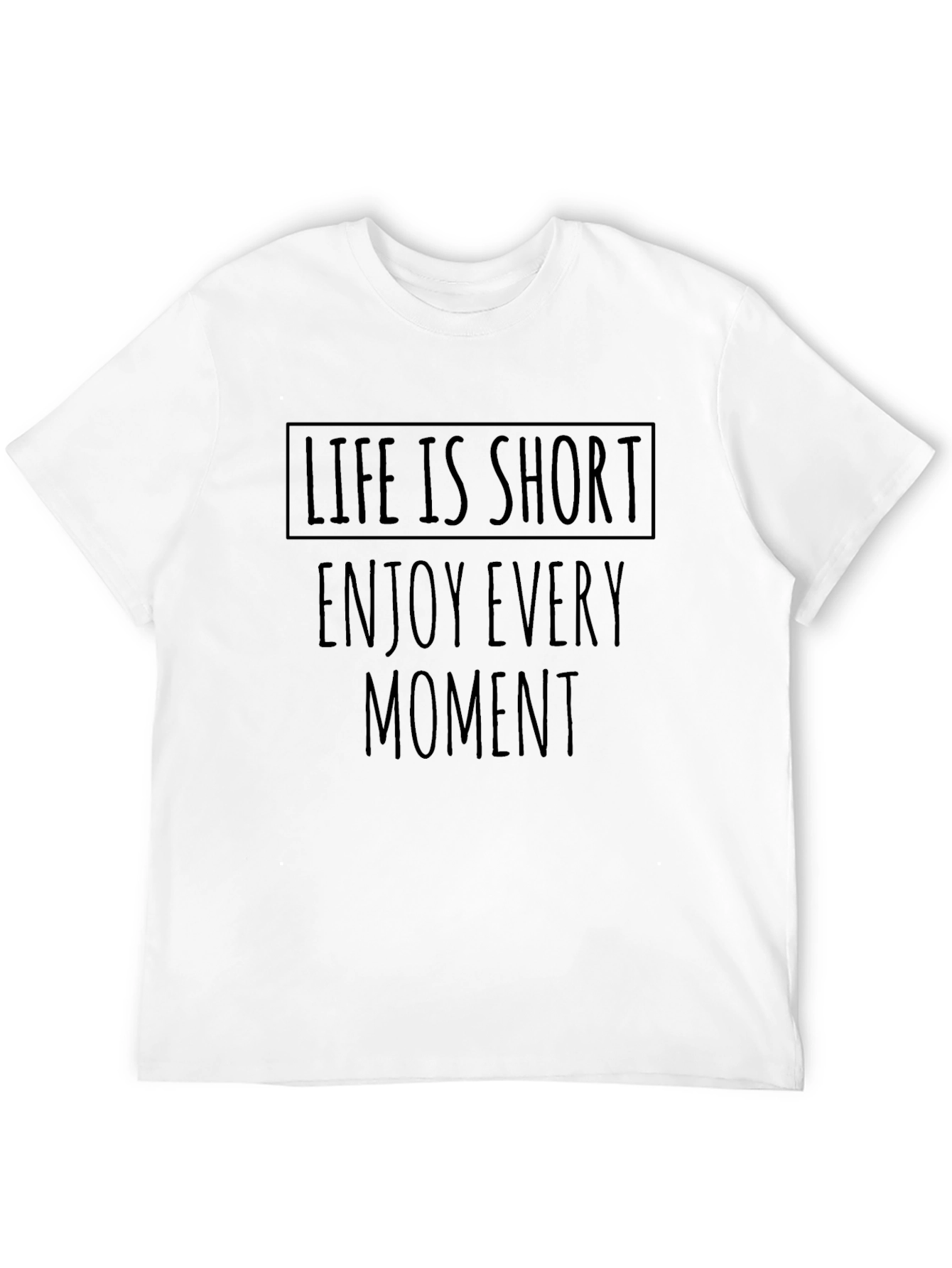 Life is Short T-Shirt - Enjoy Every Moment
