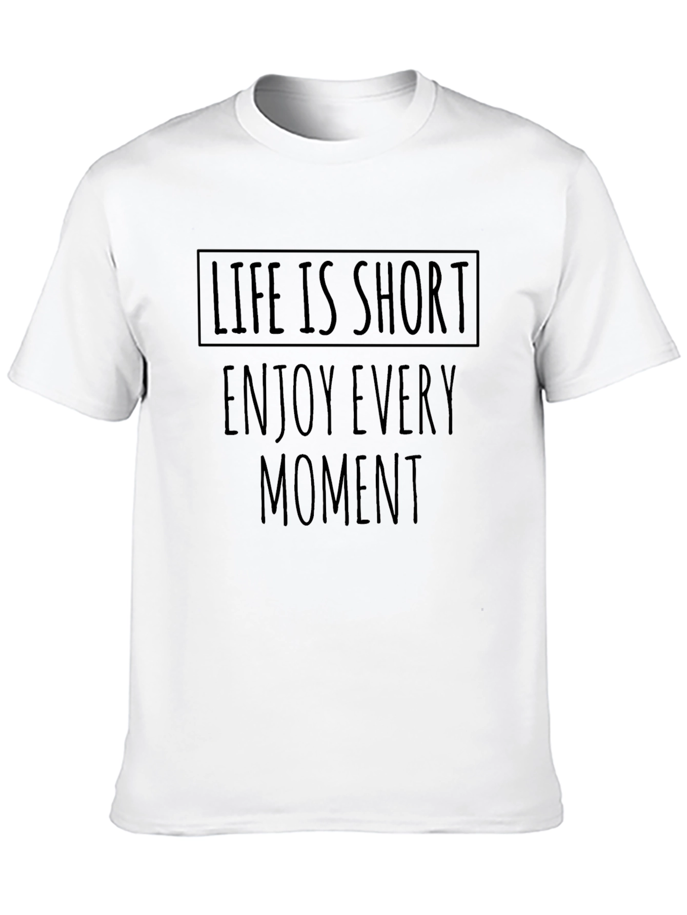 Life is Short T-Shirt - Enjoy Every Moment