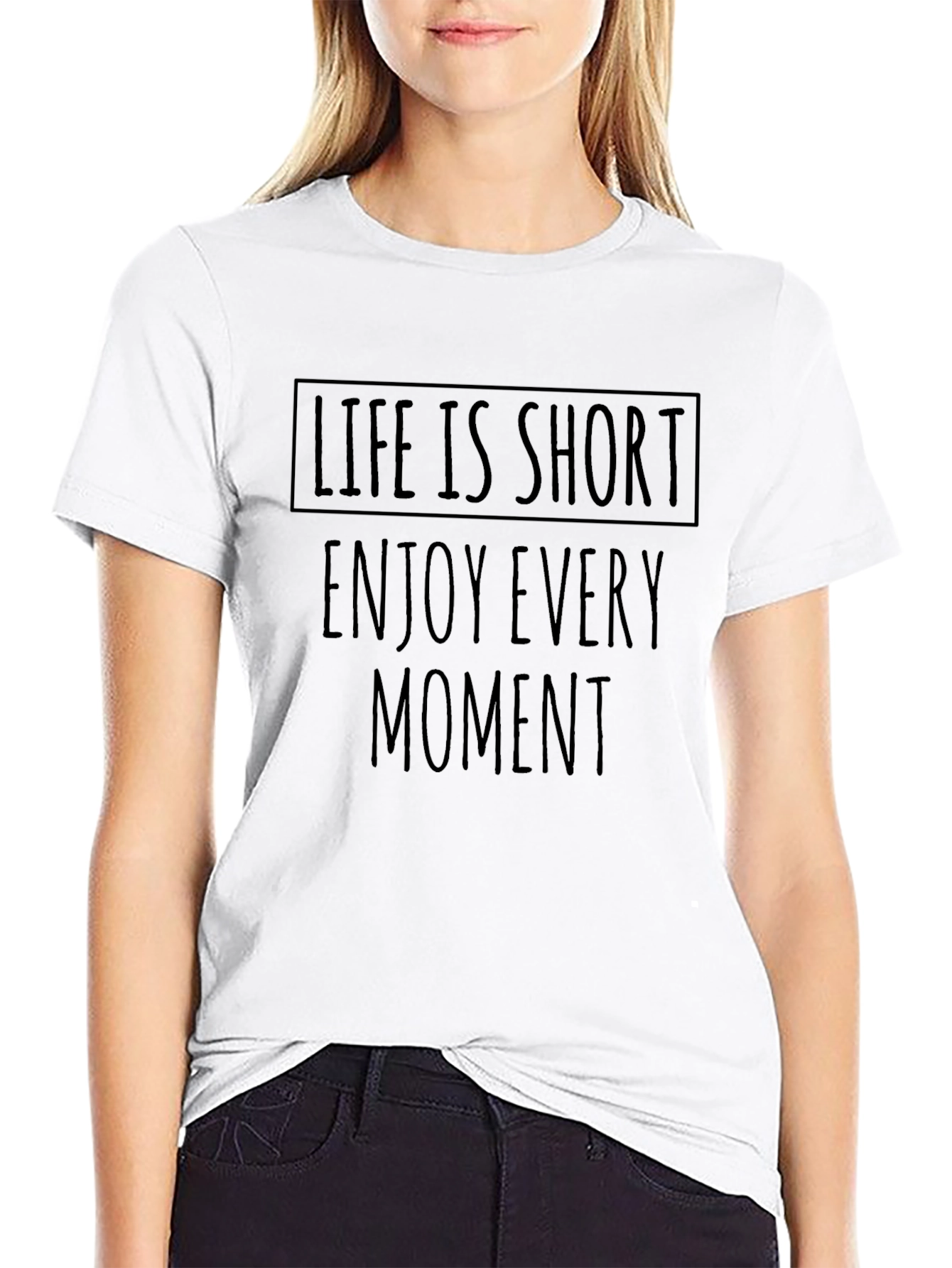 Life is Short T-Shirt - Enjoy Every Moment