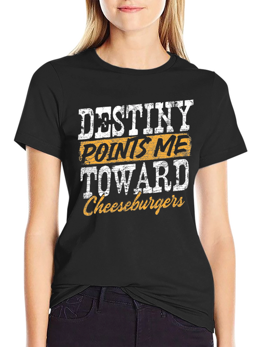 Destiny Points Me Toward Cheeseburgers Graphic T-Shirt
