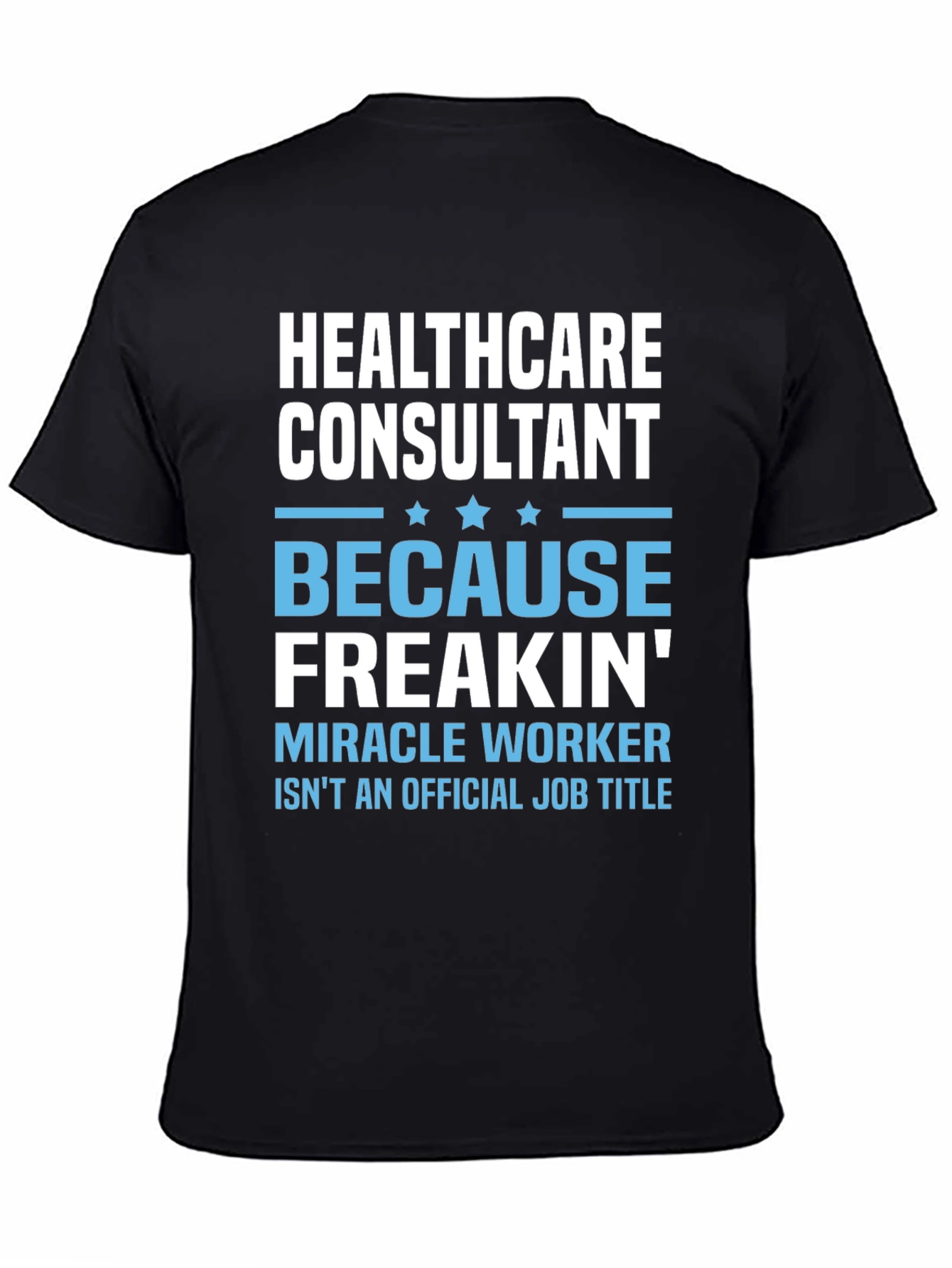 Healthcare Consultant T-Shirt - Miracle Worker Tee