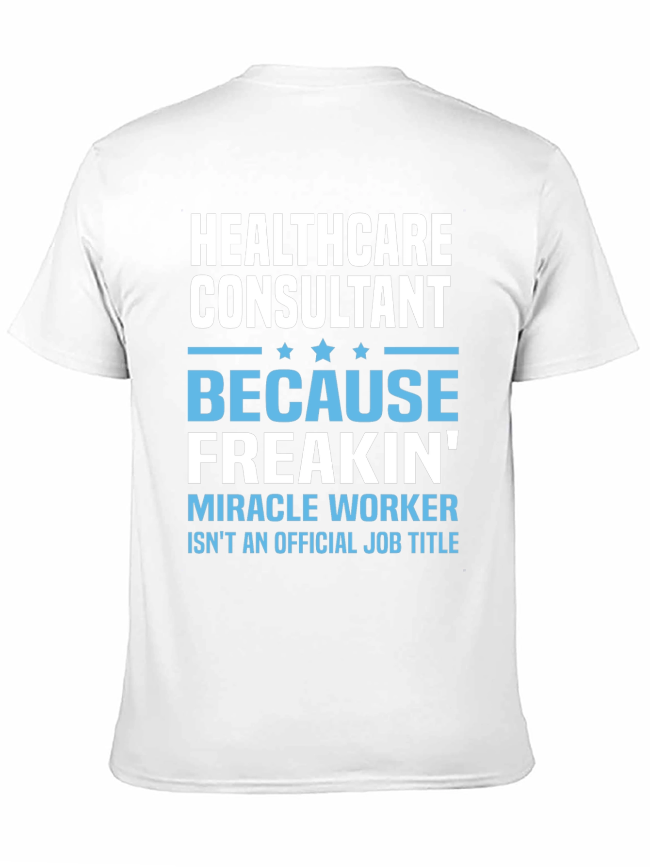Healthcare Consultant T-Shirt - Miracle Worker Tee