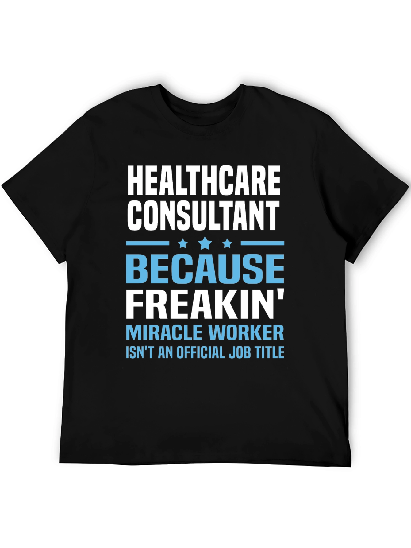 Healthcare Consultant T-Shirt - Miracle Worker Tee
