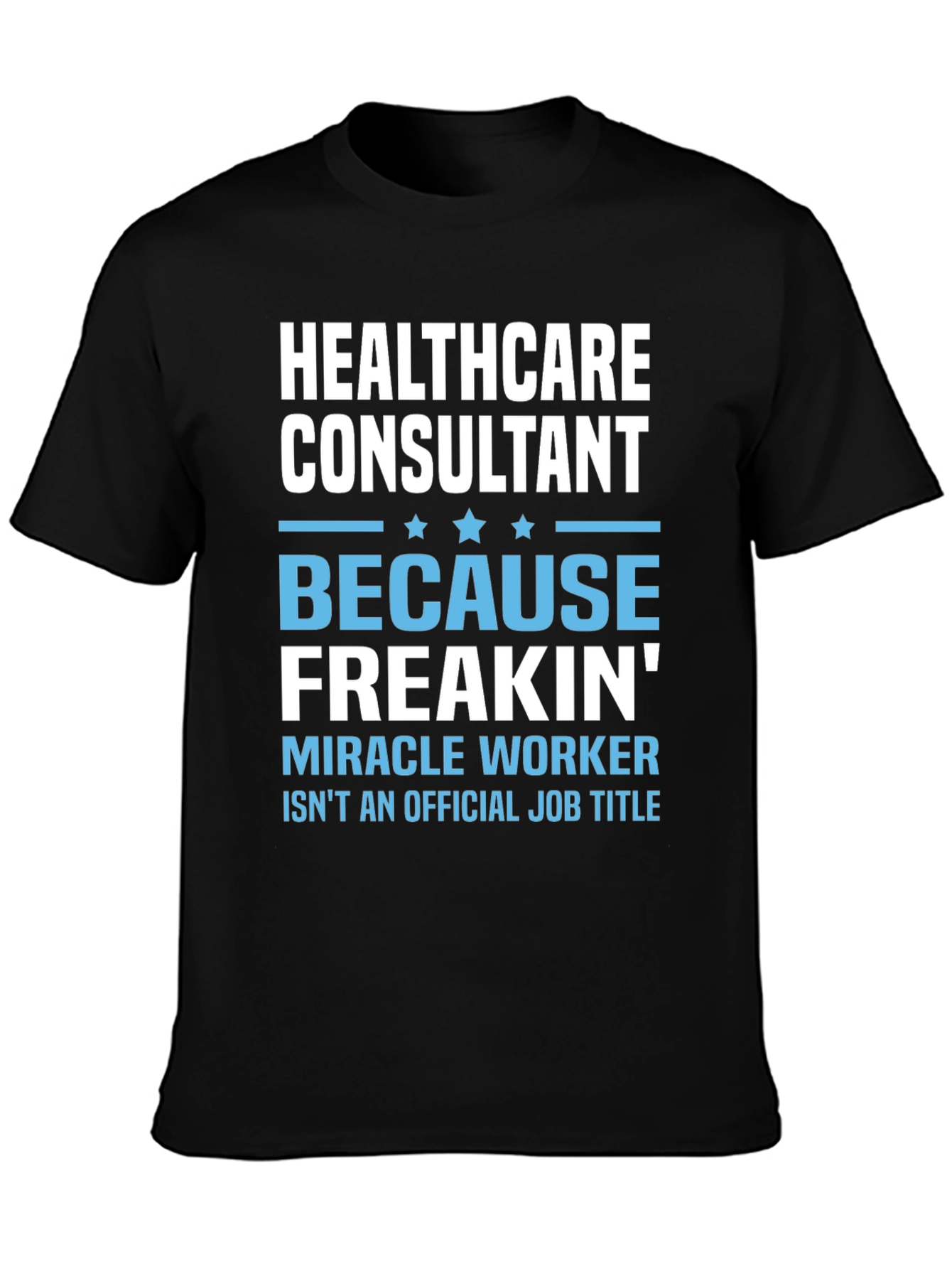 Healthcare Consultant T-Shirt - Miracle Worker Tee