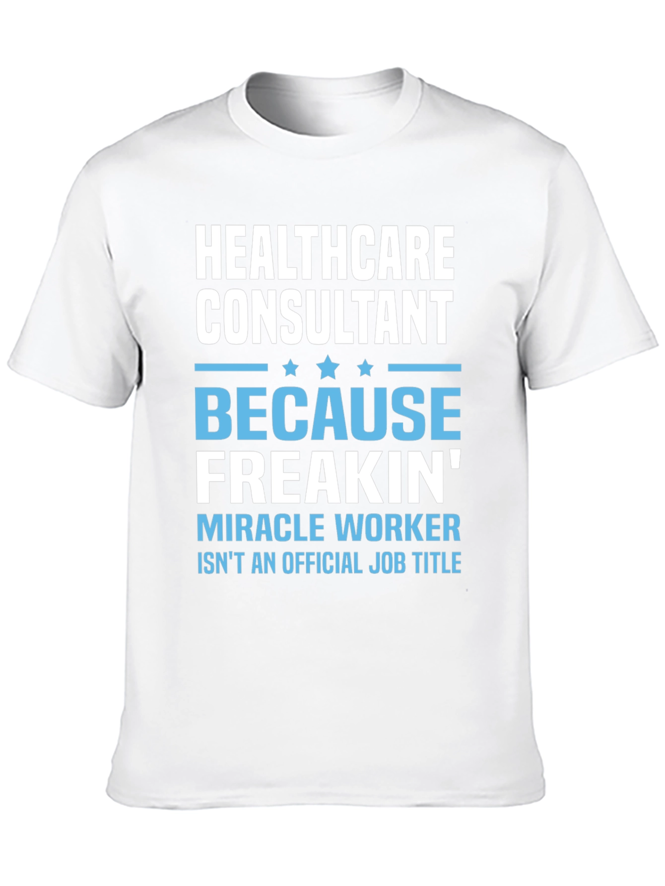 Healthcare Consultant T-Shirt - Miracle Worker Tee