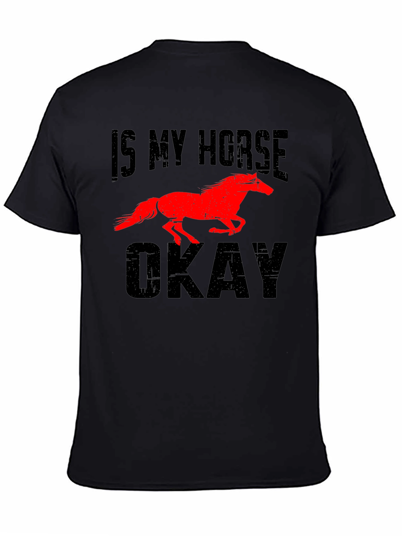 Is My Horse Okay? Graphic T-Shirt