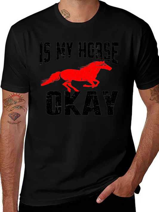 Is My Horse Okay? Graphic T-Shirt