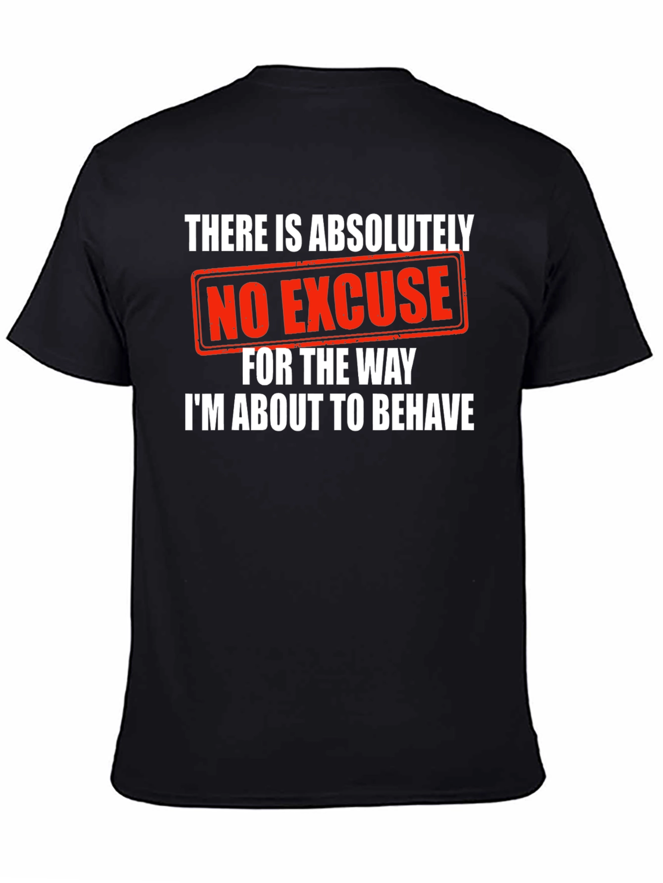 Humorous Graphic Tee: No Excuse Ill Behave!