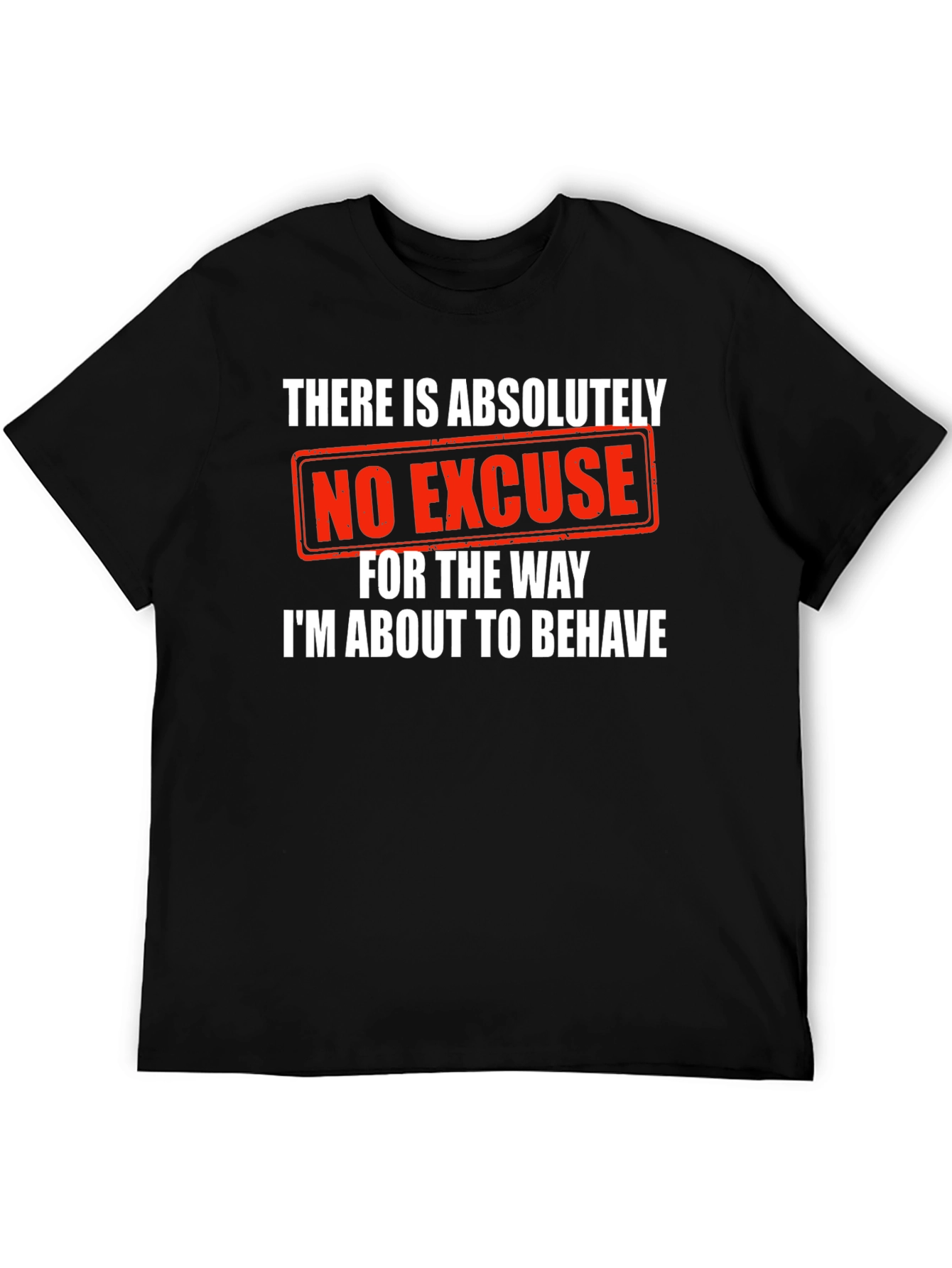 Humorous Graphic Tee: No Excuse Ill Behave!