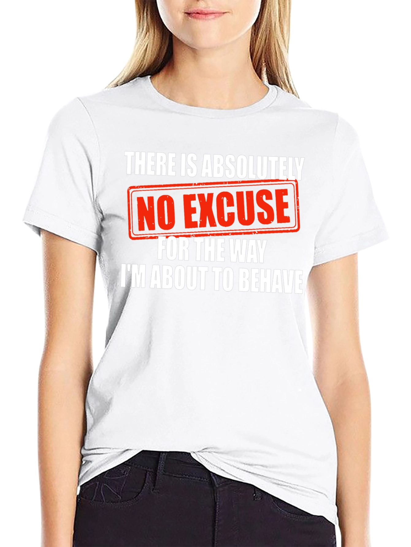 Humorous Graphic Tee: No Excuse Ill Behave!