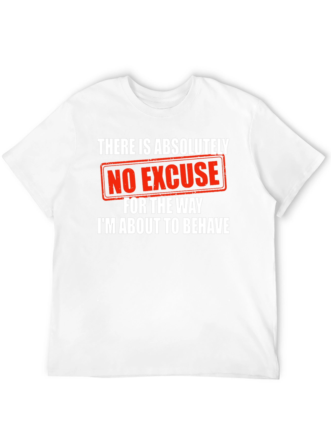 Humorous Graphic Tee: No Excuse Ill Behave!