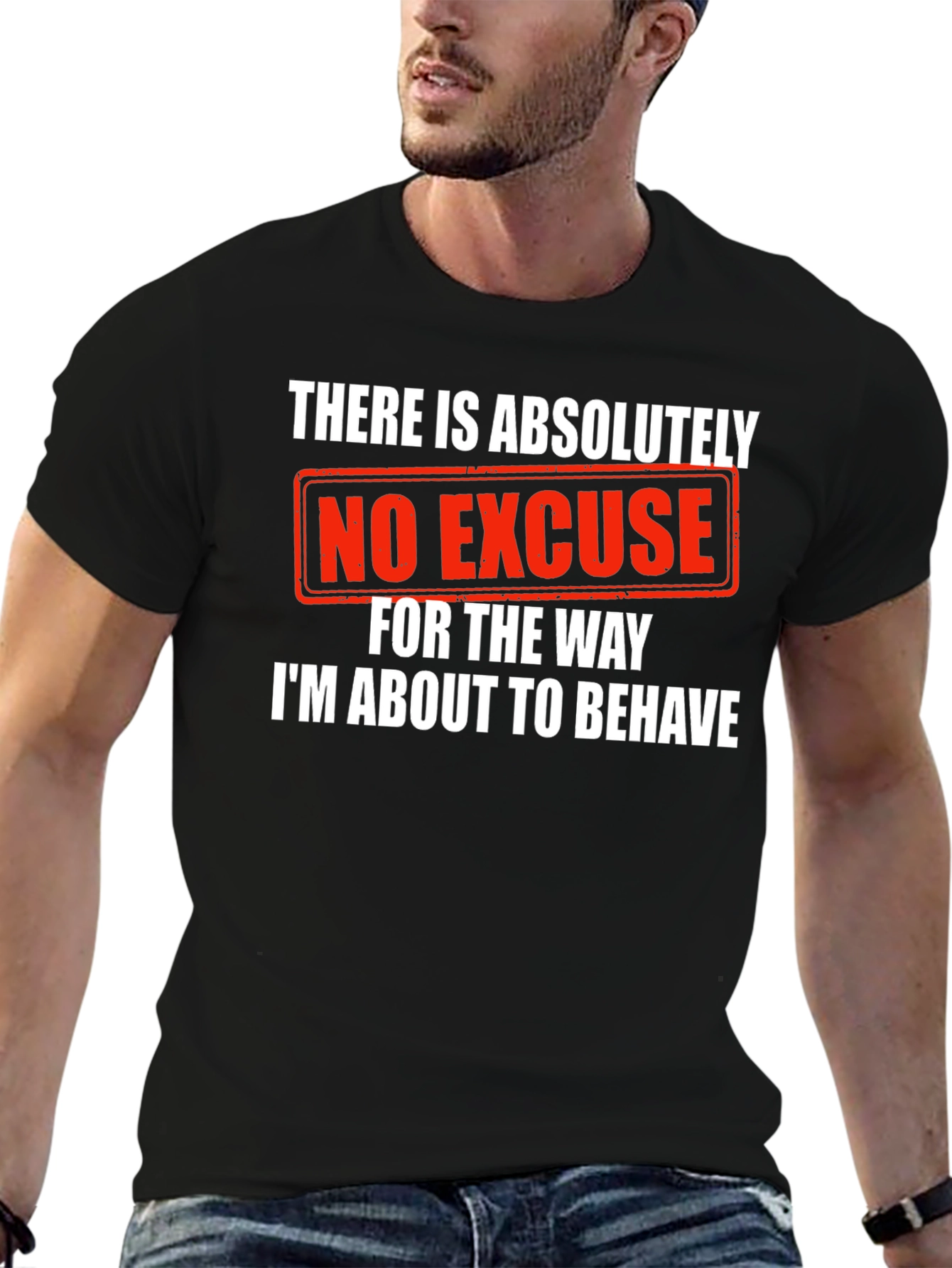 Humorous Graphic Tee: No Excuse Ill Behave!