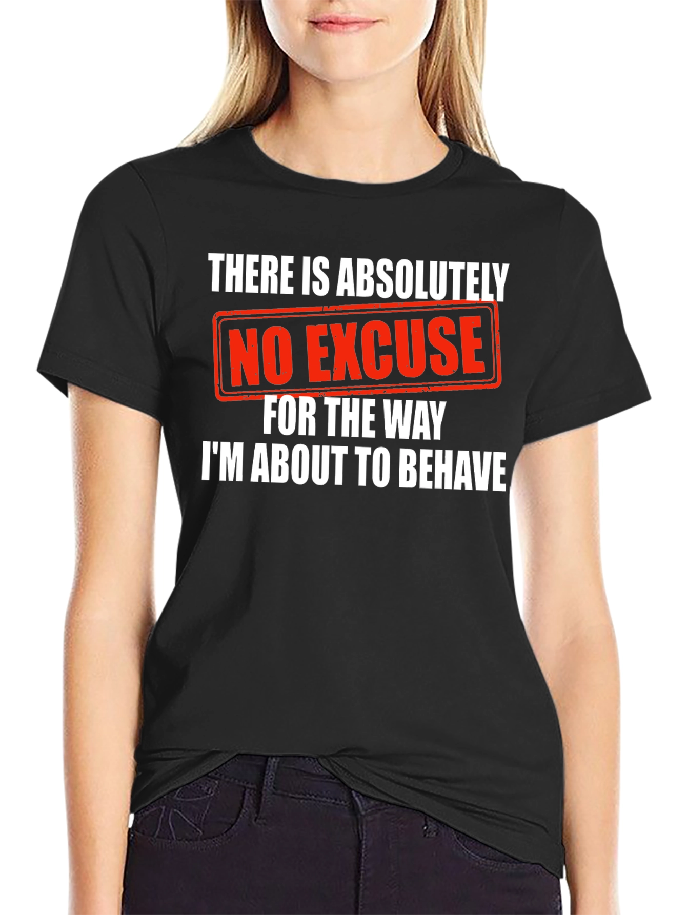 Humorous Graphic Tee: No Excuse Ill Behave!