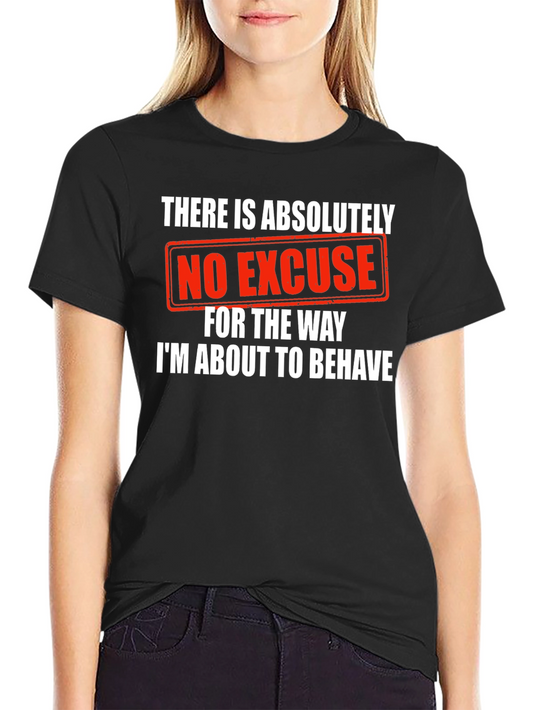 Humorous Graphic Tee: No Excuse Ill Behave!