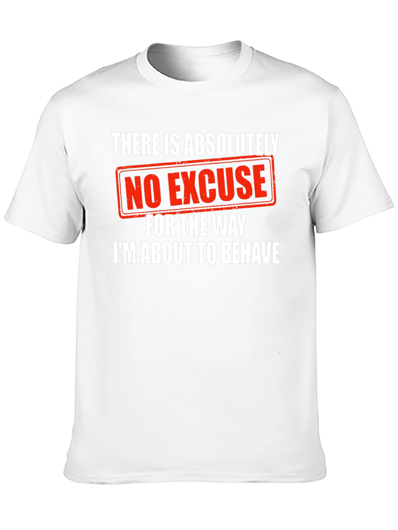 Humorous Graphic Tee: No Excuse Ill Behave!