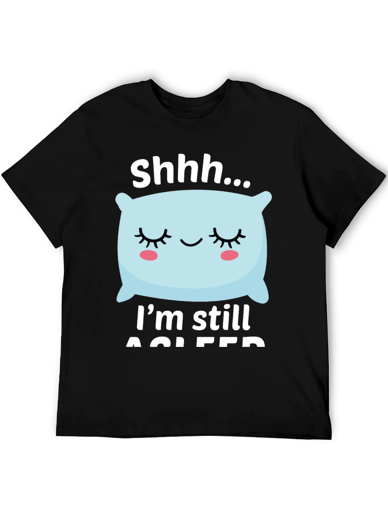 Shhh... Im Still Asleep Graphic T-Shirt