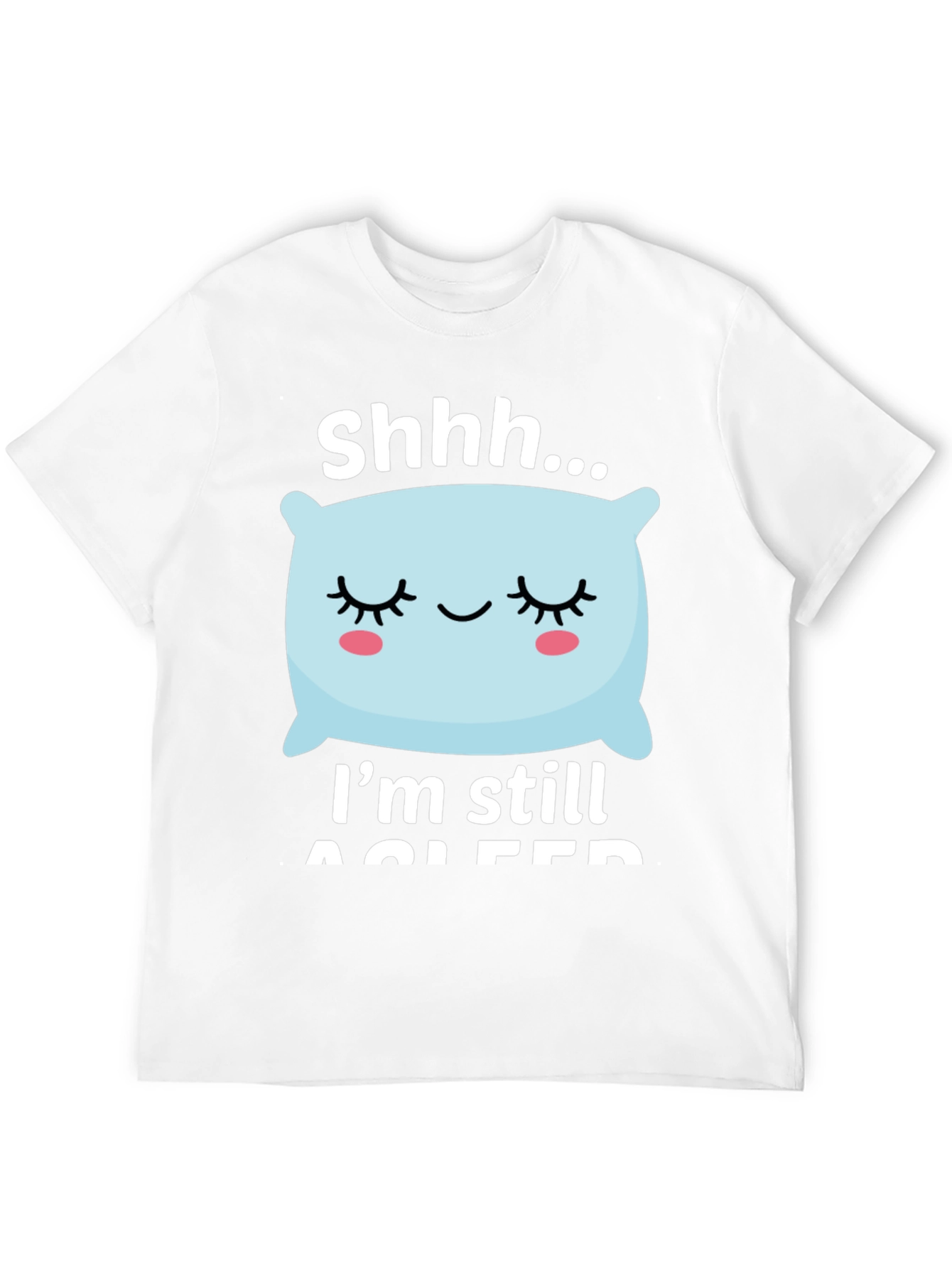 Shhh... Im Still Asleep Graphic T-Shirt