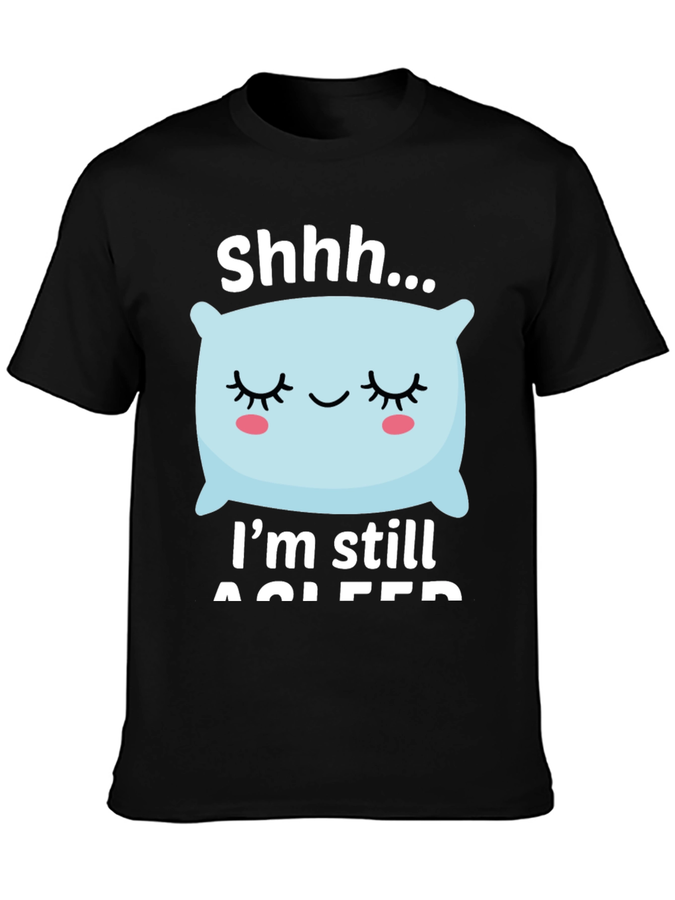 Shhh... Im Still Asleep Graphic T-Shirt