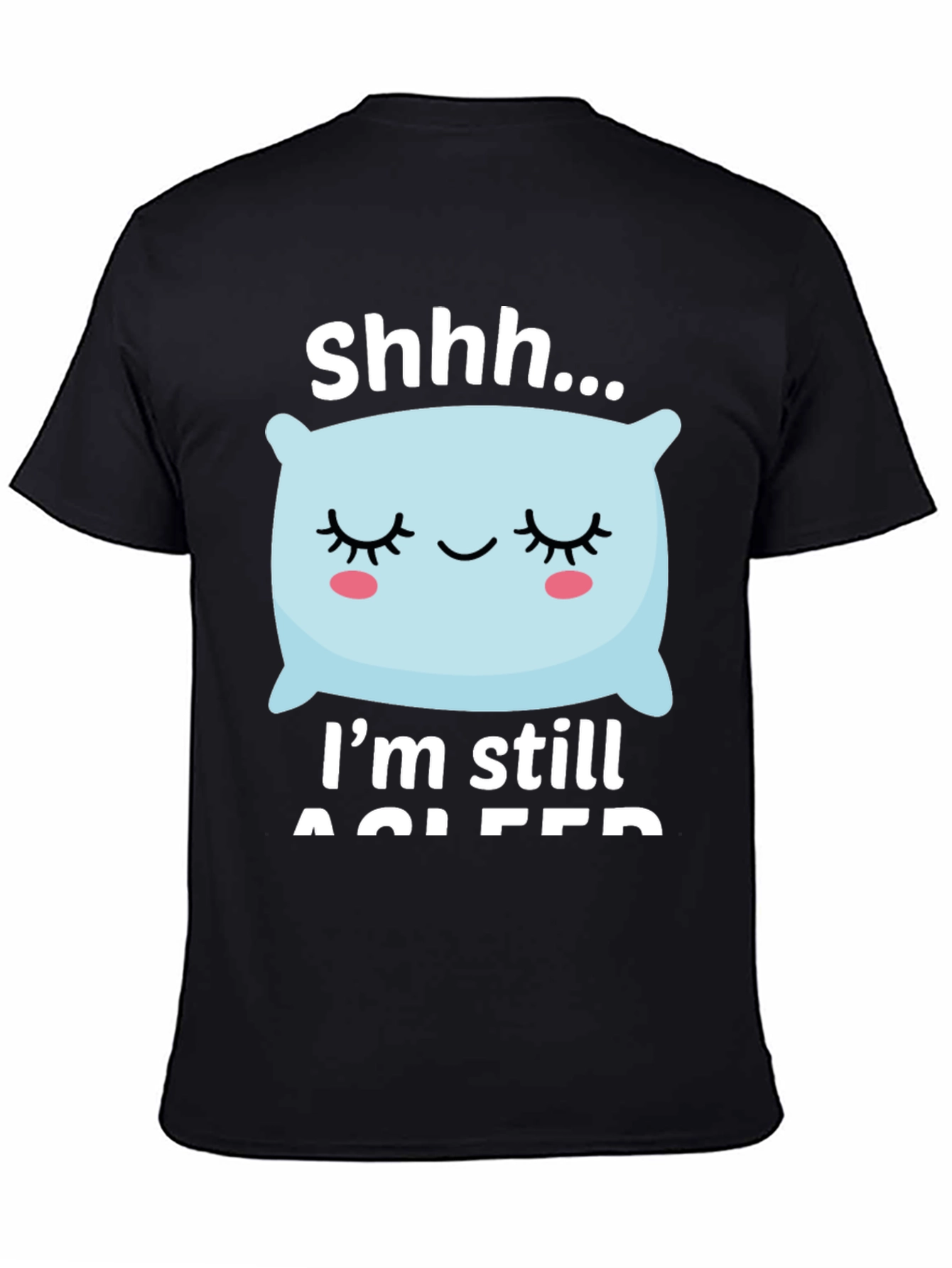 Shhh... Im Still Asleep Graphic T-Shirt