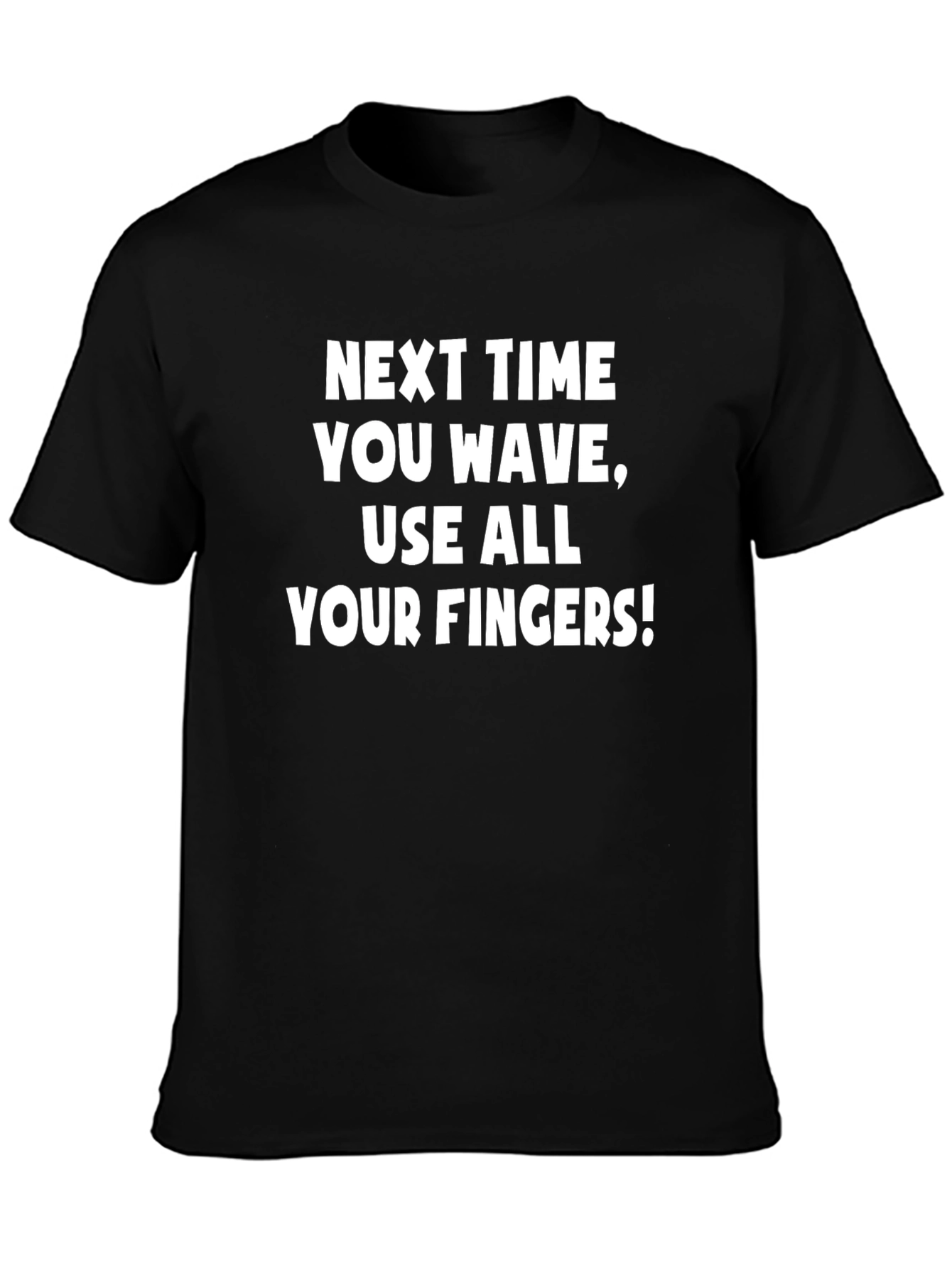 Funny Use All Your Fingers! Graphic T-Shirt