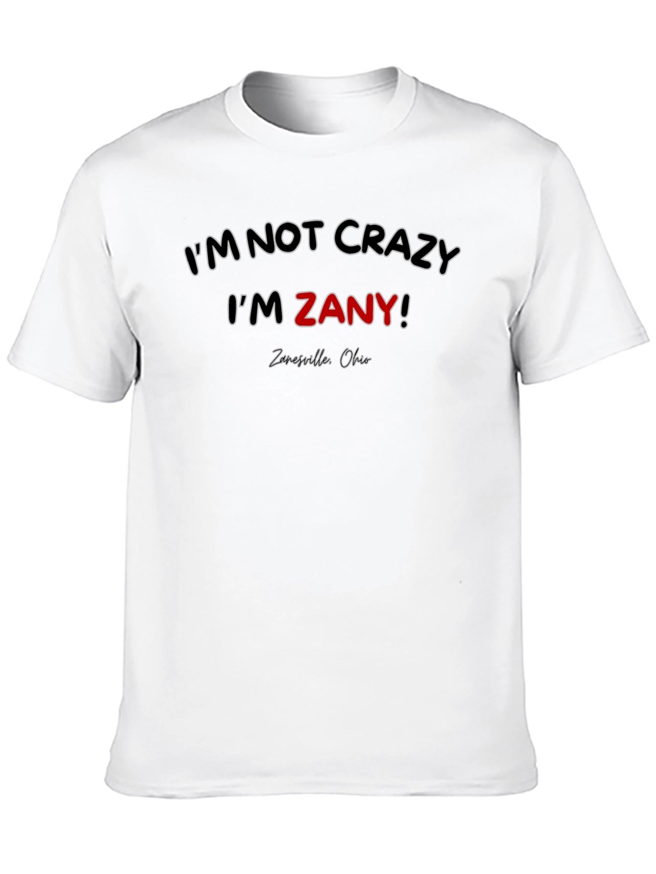 Im Not Crazy Im Zany! Graphic Tee