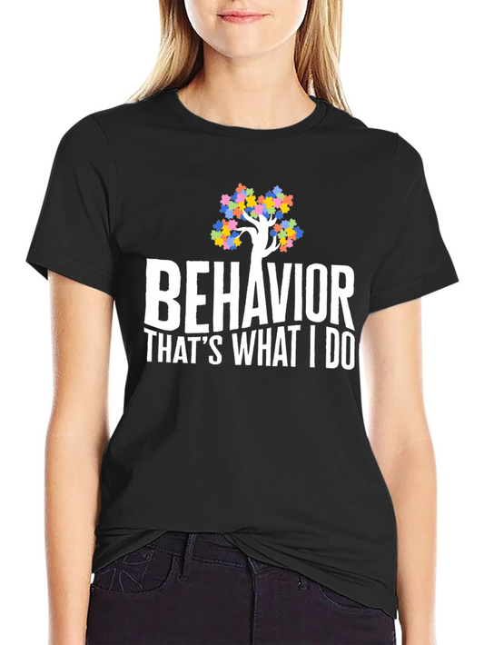 Behavior Thats What I Do Autism Awareness T-Shirt