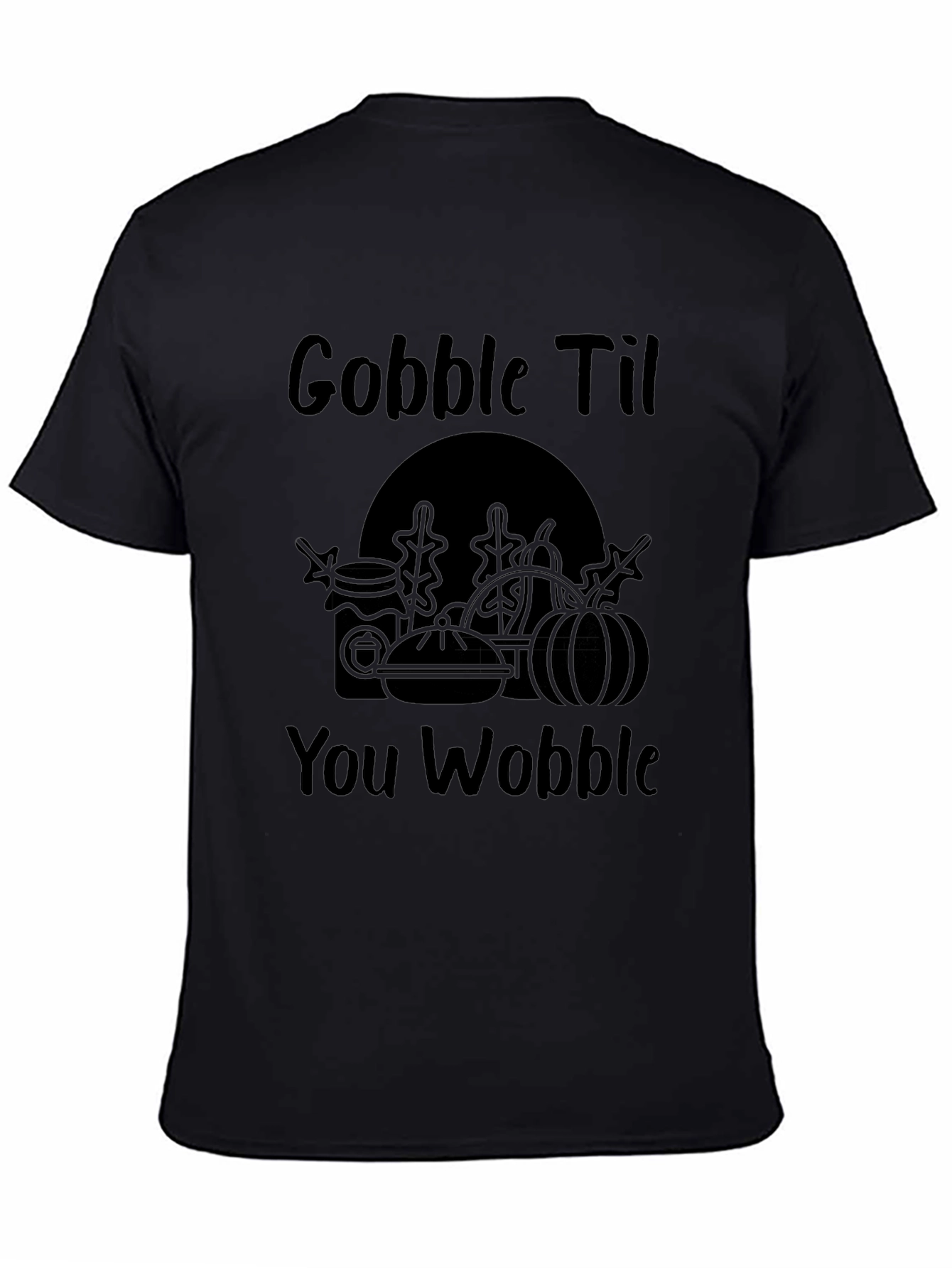 Gobble Til You Wobble - Thanksgiving T-Shirt