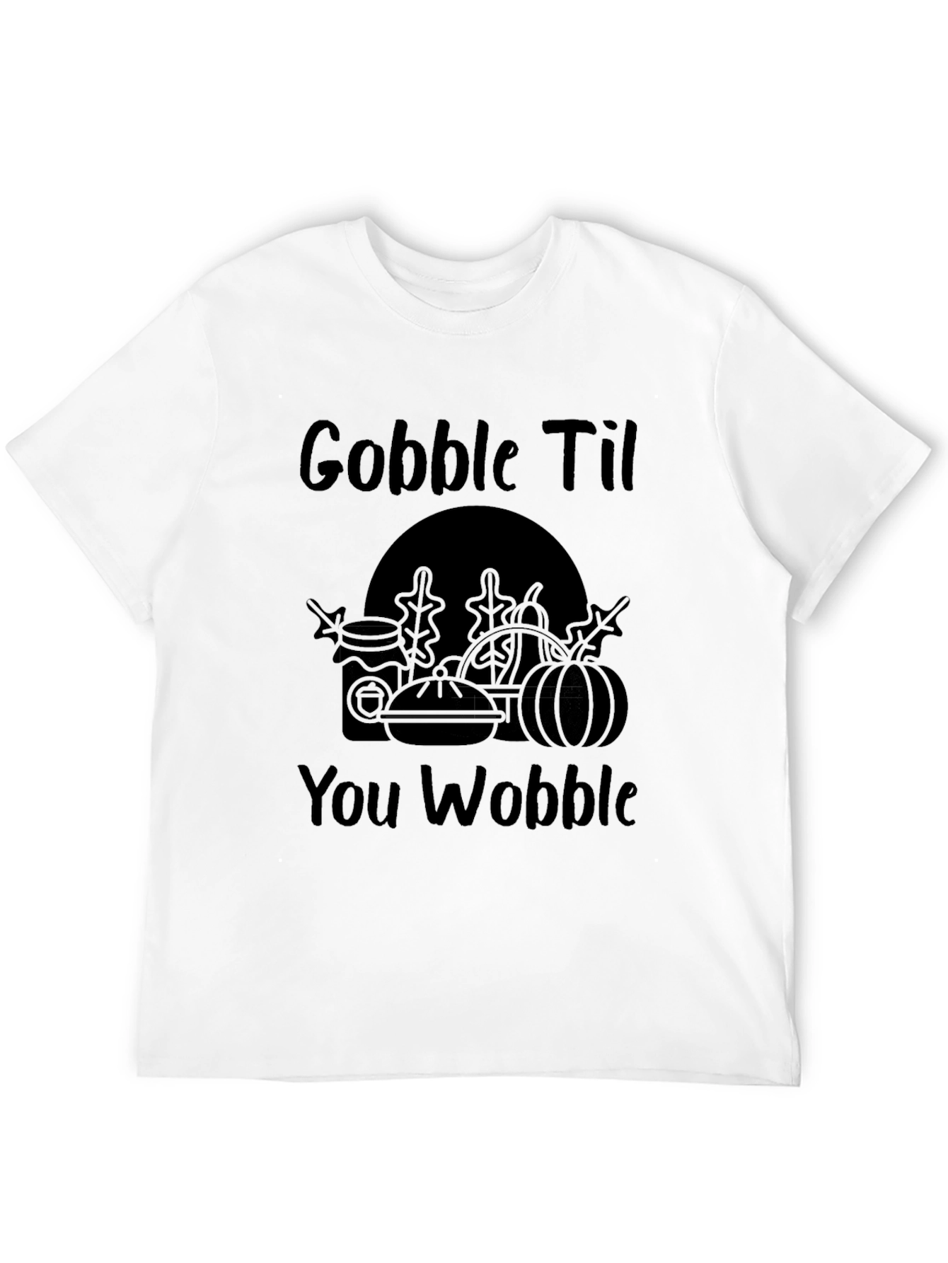 Gobble Til You Wobble - Thanksgiving T-Shirt