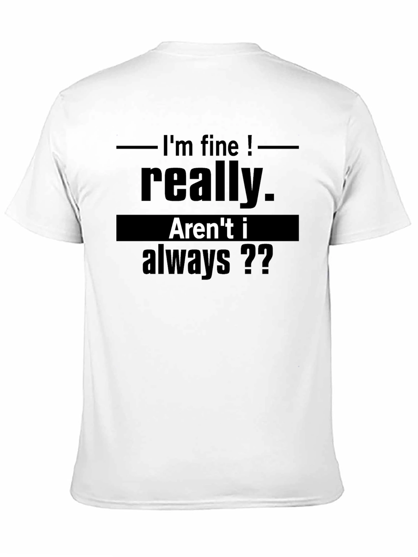 Funny Graphic T-Shirt - Im Fine Really