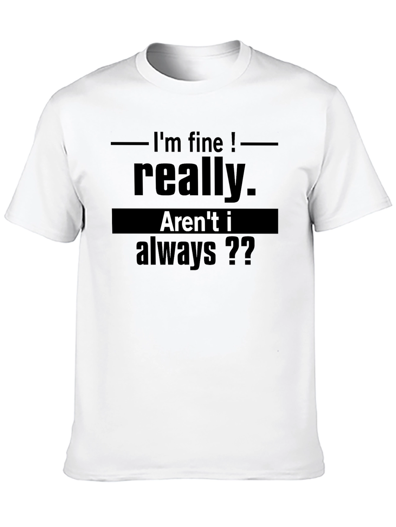 Funny Graphic T-Shirt - Im Fine Really