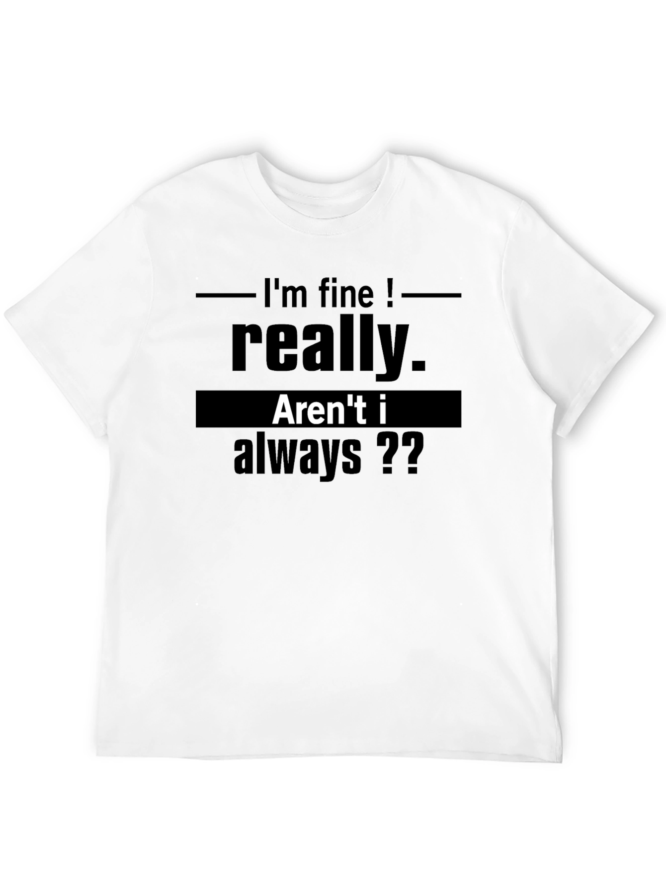 Funny Graphic T-Shirt - Im Fine Really